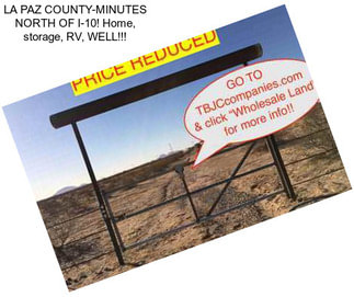 LA PAZ COUNTY-MINUTES NORTH OF I-10! Home, storage, RV, WELL!!!