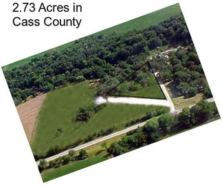 2.73 Acres in Cass County