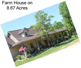 Farm House on 8.67 Acres