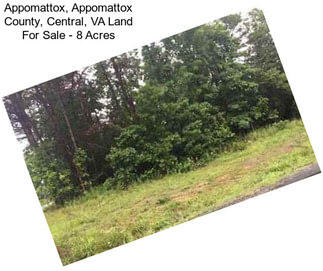 Appomattox, Appomattox County, Central, VA Land For Sale - 8 Acres