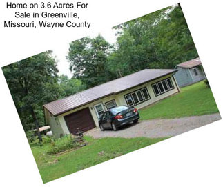 Home on 3.6 Acres For Sale in Greenville, Missouri, Wayne County