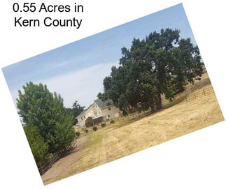 0.55 Acres in Kern County