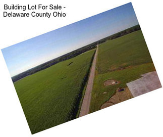 Building Lot For Sale - Delaware County Ohio