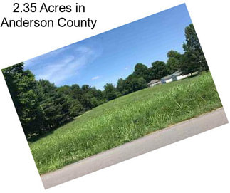 2.35 Acres in Anderson County