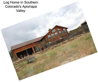 Log Home in Southern Colorado\'s Apishapa Valley