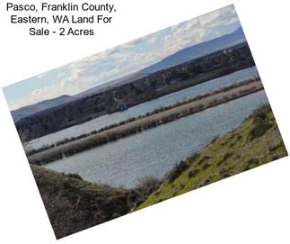 Pasco, Franklin County, Eastern, WA Land For Sale - 2 Acres