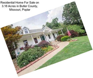 Residential Home For Sale on 3.18 Acres in Butler County, Missouri, Poplar