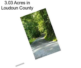 3.03 Acres in Loudoun County