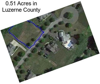 0.51 Acres in Luzerne County