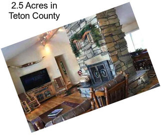 2.5 Acres in Teton County