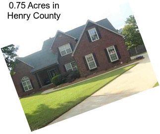 0.75 Acres in Henry County