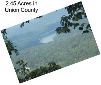 2.45 Acres in Union County