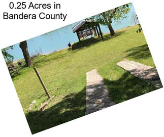 0.25 Acres in Bandera County