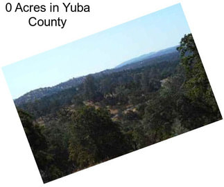 0 Acres in Yuba County