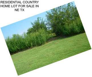 RESIDENTIAL COUNTRY HOME LOT FOR SALE IN NE TX