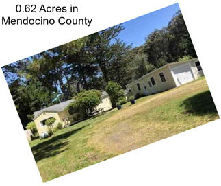 0.62 Acres in Mendocino County