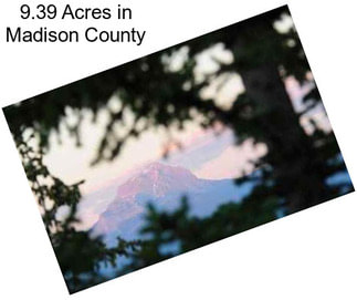 9.39 Acres in Madison County
