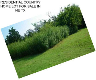 RESIDENTIAL COUNTRY HOME LOT FOR SALE IN NE TX