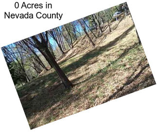 0 Acres in Nevada County