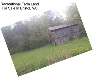 Recreational Farm Land For Sale In Bristol, VA!
