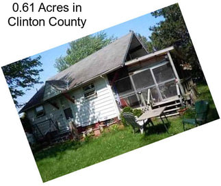 0.61 Acres in Clinton County