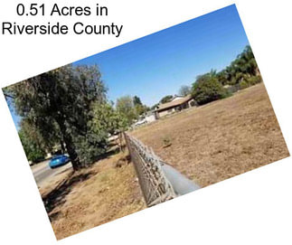 0.51 Acres in Riverside County