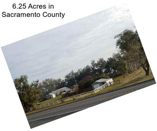 6.25 Acres in Sacramento County
