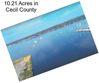 10.21 Acres in Cecil County