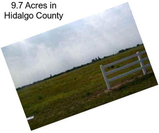 9.7 Acres in Hidalgo County