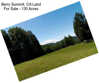 Berry Summit, CA Land For Sale - 130 Acres