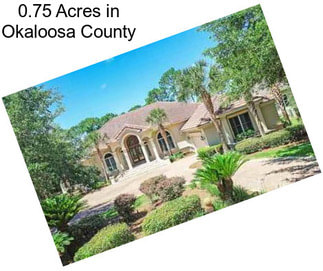 0.75 Acres in Okaloosa County