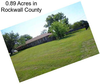 0.89 Acres in Rockwall County
