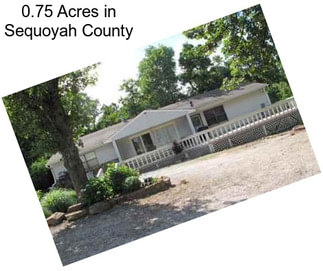 0.75 Acres in Sequoyah County