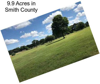 9.9 Acres in Smith County