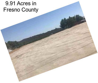 9.91 Acres in Fresno County