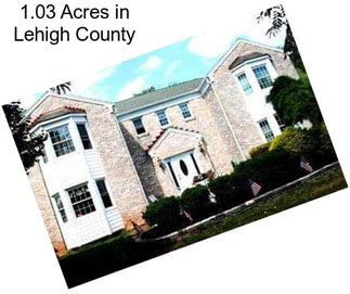 1.03 Acres in Lehigh County