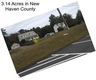 3.14 Acres in New Haven County