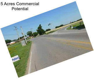 5 Acres Commercial Potential