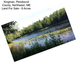 Kingman, Penobscot County, Northwest, ME Land For Sale - 6 Acres