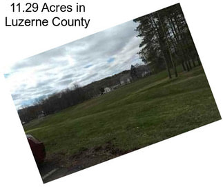 11.29 Acres in Luzerne County
