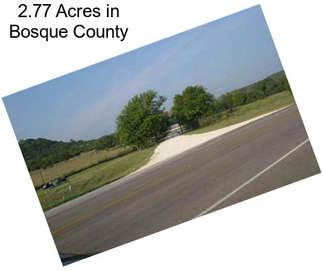 2.77 Acres in Bosque County