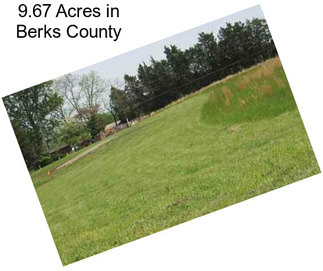 9.67 Acres in Berks County