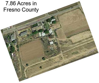 7.86 Acres in Fresno County