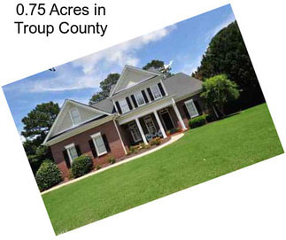 0.75 Acres in Troup County