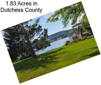 1.83 Acres in Dutchess County