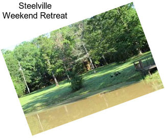 Steelville Weekend Retreat