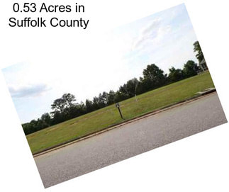 0.53 Acres in Suffolk County