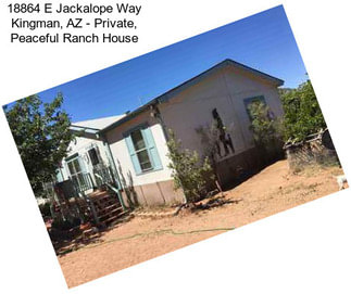 18864 E Jackalope Way Kingman, AZ - Private, Peaceful Ranch House