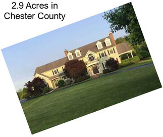 2.9 Acres in Chester County