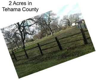 2 Acres in Tehama County